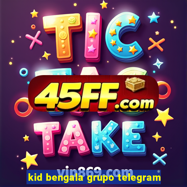 kid bengala grupo telegram